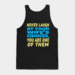 Never laugh at your wife's choices Tank Top